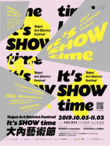 It is SHOW Time, 2019 Taipei Art District Festival